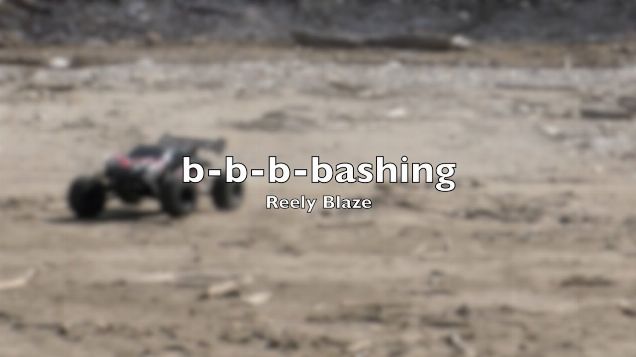Reely Blaze b-b-b-bashing