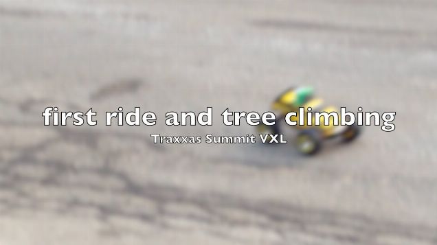 Traxxas Summit VXL - first ride and tree climbing