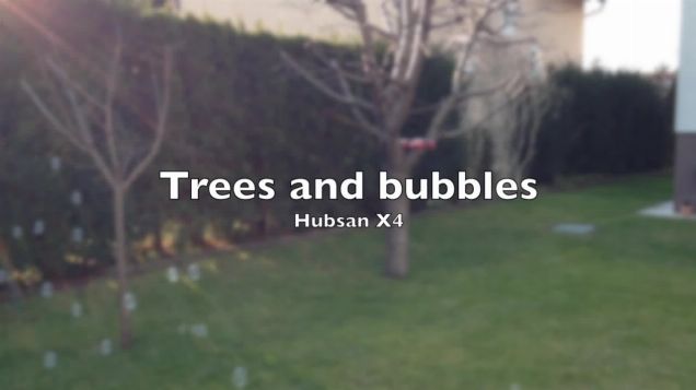 Hubsan X4 - trees and bubbles