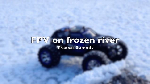 Traxxas Summit  FPV #6- FPV on frozen river