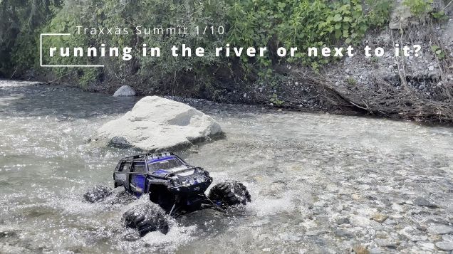 running in the river or next to it? - Traxxas Summit