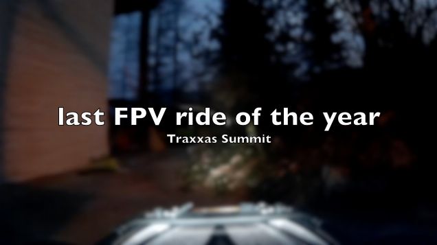 Traxxas Summit FPV #5 last ride of the year