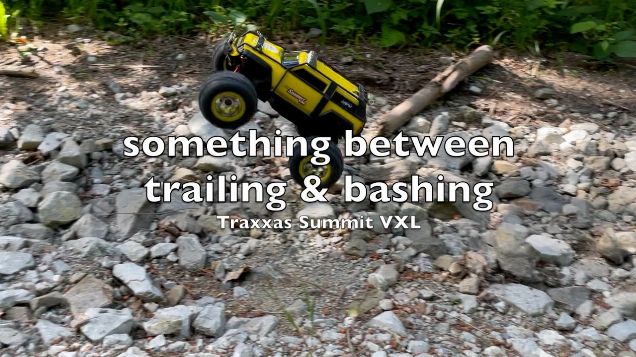 something between trailing & bashing - Traxxas Summit VXL