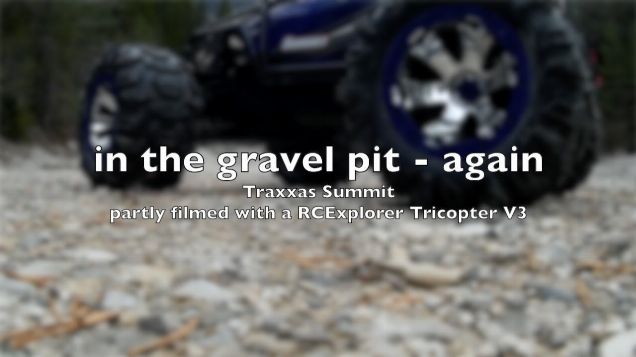 Traxxas Summit in the gravel pit - again (partly filmed with RCExplorer Tricopter V3)