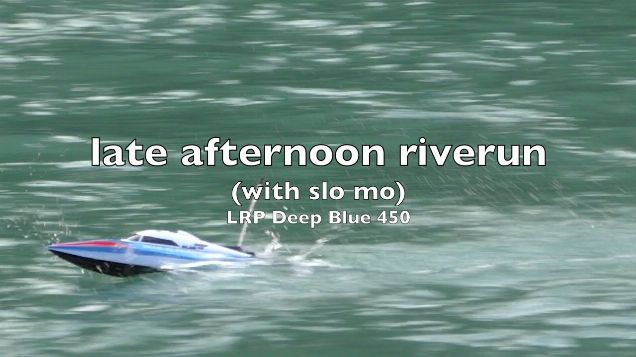 LRP Deep Blue 450 - late afternoon riverrun
