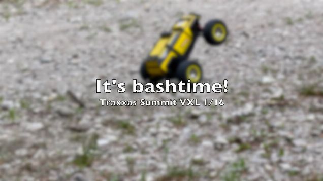 It's bashtime - Traxxas Summit VXL