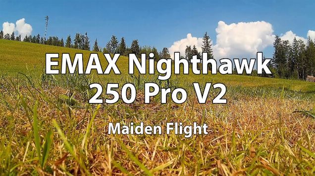 [FUN] EMAX Nighthawk 250 Pro V2 - Maiden Flight